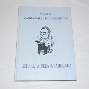 Yrjö Halmari Vanha vallesmanni kertoo Pistooli, patukka ja käsiraudat